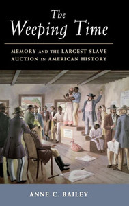 The Weeping Time: Memory and the Largest Slave Auction in American History
