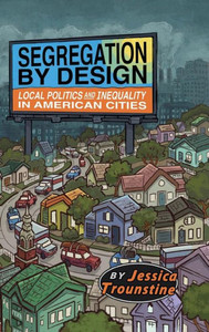 Segregation by Design: Local Politics and Inequality in American Cities Segregation by Design: Local Politics and Inequality in American Cities