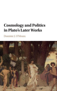 Cosmology and Politics in Plato's Later Works Cosmology and Politics in Plato's Later Works