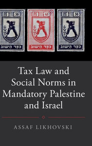 Tax Law and Social Norms in Mandatory Palestine and Israel (Studies in Legal History)