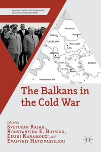 The Balkans in the Cold War (Security, Conflict and Cooperation in the Contemporary World) The Balkans in the Cold War (Security, Conflict and Cooperation in the Contemporary World)