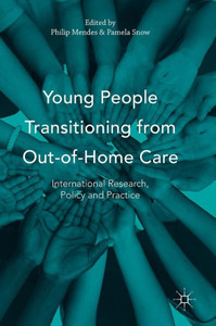 Young People Transitioning from Out-of-Home Care: International Research, Policy and Practice Young People Transitioning from Out-of-Home Care: International Research, Policy and Practice