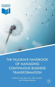 The Palgrave Handbook of Managing Continuous Business Transformation The Palgrave Handbook of Managing Continuous Business Transformation