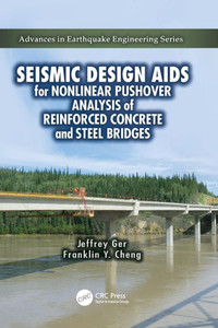 Seismic Design Aids for Nonlinear Pushover Analysis of Reinforced Concrete and Steel Bridges (Advances in Earthquake Engineering) Seismic Design Aids for Nonlinear Pushover Analysis of Reinforced Concrete and Steel Bridges (Advances in Earthquake Engineering)