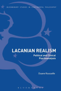 Lacanian Realism: Political and Clinical Psychoanalysis (Bloomsbury Studies in Continental Philosophy) Lacanian Realism: Political and Clinical Psychoanalysis (Bloomsbury Studies in Continental Philosophy)
