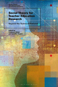 Social Theory for Teacher Education Research: Beyond the Technical-Rational (Social Theory and Methodology in Education Research) Social Theory for Teacher Education Research: Beyond the Technical-Rational (Social Theory and Methodology in Education Research)