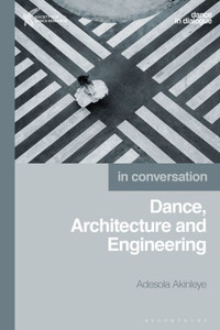 Dance, Architecture and Engineering (Dance in Dialogue) Dance, Architecture and Engineering (Dance in Dialogue)