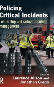 Policing Critical Incidents: Leadership and Critical Incident Management Policing Critical Incidents: Leadership and Critical Incident Management