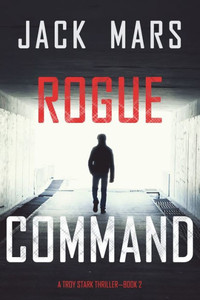 Rogue Command (A Troy Stark ThrillerùBook #2)