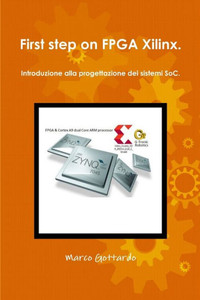 First step on FPGA Xilinx: Introduzione alla progettazione dei sistemi SoC. (Let's program FPGA) (Italian Edition)