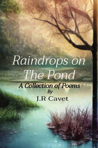 Raindrops on The Pond: A Collection of Poems Raindrops on The Pond: A Collection of Poems