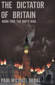 The Dictator of Britain: Book Two: The Dirty War The Dictator of Britain: Book Two: The Dirty War