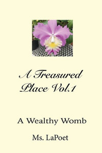 A Treasured Place Vol.1: A Wealthy Womb: A Wealthy Womb A Treasured Place Vol.1: A Wealthy Womb: A Wealthy Womb
