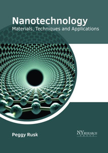 Nanotechnology: Materials, Techniques And Applications Nanotechnology: Materials, Techniques And Applications