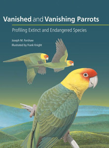 Vanished And Vanishing Parrots: Profiling Extinct And Endangered Species Vanished And Vanishing Parrots: Profiling Extinct And Endangered Species