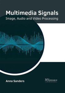 Multimedia Signals: Image, Audio And Video Processing Multimedia Signals: Image, Audio And Video Processing