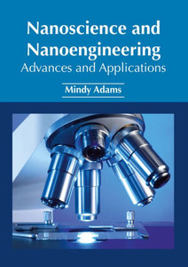 Nanoscience And Nanoengineering: Advances And Applications Nanoscience And Nanoengineering: Advances And Applications