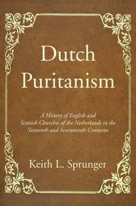 Dutch Puritanism Dutch Puritanism