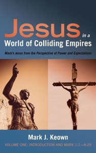 Jesus In A World Of Colliding Empires, Volume One: Introduction And Mark 1:1-8:29