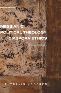 Messianic Political Theology And Diaspora Ethics (Theopolitical Visions) Messianic Political Theology And Diaspora Ethics (Theopolitical Visions)