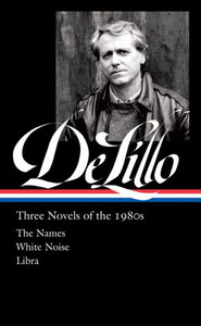 Don Delillo: Three Novels Of The 1980S (Loa #363): The Names / White Noise / Libra (Library Of America, 365)