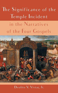 The Significance Of The Temple Incident In The Narratives Of The Four Gospels The Significance Of The Temple Incident In The Narratives Of The Four Gospels