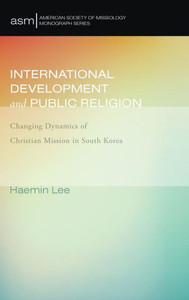 International Development And Public Religion (American Society Of Missiology Monograph) International Development And Public Religion (American Society Of Missiology Monograph)