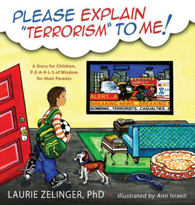 Please Explain Terrorism To Me: A Story For Children, P-E-A-R-L-S Of Wisdom For Their Parents Please Explain Terrorism To Me: A Story For Children, P-E-A-R-L-S Of Wisdom For Their Parents