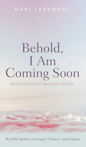 Behold, I Am Coming Soon (Wycliffe Studies In Gospel, Church, And Culture)