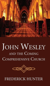 John Wesley And The Coming Comprehensive Church