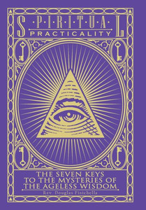 Spiritual Practicality: The Seven Keys To The Mysteries Of The Ageless Wisdom