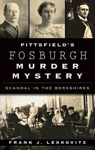 Pittsfield'S Fosburgh Murder Mystery: Scandal In The Berkshires