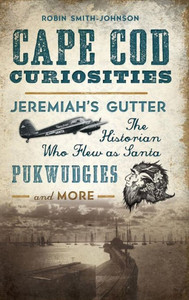 Cape Cod Curiosities: Jeremiah'S Gutter, The Historian Who Flew As Santa, Pukwudgies And More Cape Cod Curiosities: Jeremiah'S Gutter, The Historian Who Flew As Santa, Pukwudgies And More