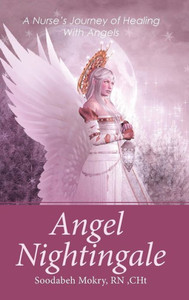 Angel Nightingale: A Nurse'S Journey Of Healing With Angels