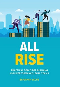 All Rise: Practical Tools For Building High-Performance Legal Teams