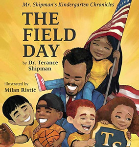Mr. Shipman's Kindergarten Chronicles: The Field Day (Mr. Shipman Kindergarten Chronicle K)