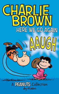 Charlie Brown: Here We Go Again: A Peanuts Collection (Peanuts Kids) Charlie Brown: Here We Go Again: A Peanuts Collection (Peanuts Kids)