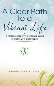 A Clear Path To A Vibrant Life: 7 Simple Steps To Increase Your Energy And Happiness! A Clear Path To A Vibrant Life: 7 Simple Steps To Increase Your Energy And Happiness!