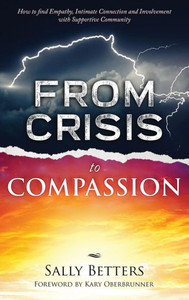 From Crisis To Compassiion: How To Find Empathy, Intimate Connection And Involvement With Supportive Community From Crisis To Compassiion: How To Find Empathy, Intimate Connection And Involvement With Supportive Community