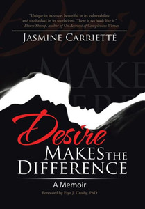 Desire Makes The Difference: A Memoir Desire Makes The Difference: A Memoir