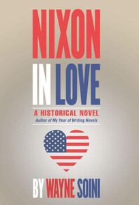 Nixon In Love: A Historical Novel