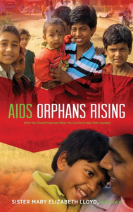 Aids Orphans Rising: What You Should Know And What You Can Do To Help Them Succeed, 2Nd Ed.