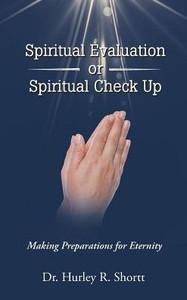 Spiritual Evaluation Or Spiritual Check Up: Making Preparations For Eternity Spiritual Evaluation Or Spiritual Check Up: Making Preparations For Eternity