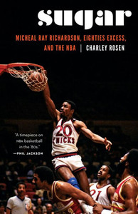 Sugar: Micheal Ray Richardson, Eighties Excess, And The Nba Sugar: Micheal Ray Richardson, Eighties Excess, And The Nba