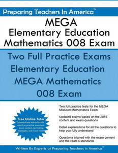 Mega Elementary Education Mathematics 008 Exam: Missouri Educator Gateway Assessments Mega Elementary Education Mathematics 008 Exam: Missouri Educator Gateway Assessments