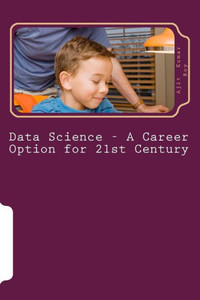 Data Science - A Career Option For 21St Century: Job Prospect In Data Science (Data Science-2) Data Science - A Career Option For 21St Century: Job Prospect In Data Science (Data Science-2)