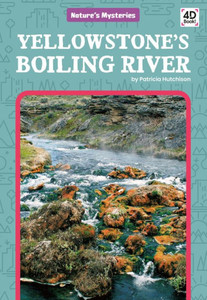 Yellowstone'S Boiling River (Nature'S Mysteries)