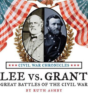Lee Vs. Grant, Great Battles Of The Civil War (Civil War Chronicles)