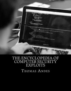 The Encyclopedia Of Computer Security Exploits The Encyclopedia Of Computer Security Exploits