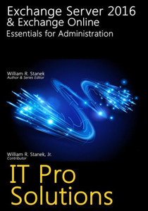 Exchange Server 2016 & Exchange Online: Essentials For Administration (It Pro Solutions) Exchange Server 2016 & Exchange Online: Essentials For Administration (It Pro Solutions)